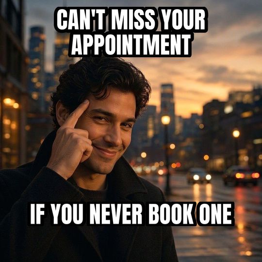 Roll Safe meme: Can't miss your appointment / If you never book one