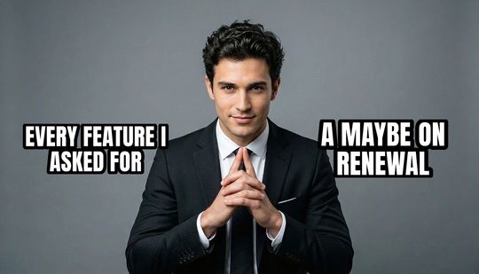 Trade Offer meme: Every feature I asked for / A maybe on renewal