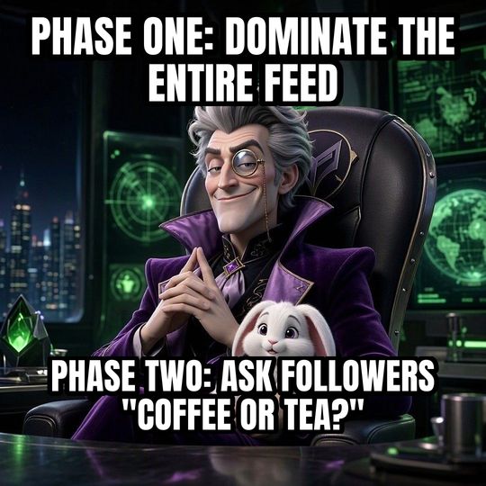 Evil Villain Plan meme: Phase one: dominate the entire feed / Phase two: ask followers "coffee or tea?"
