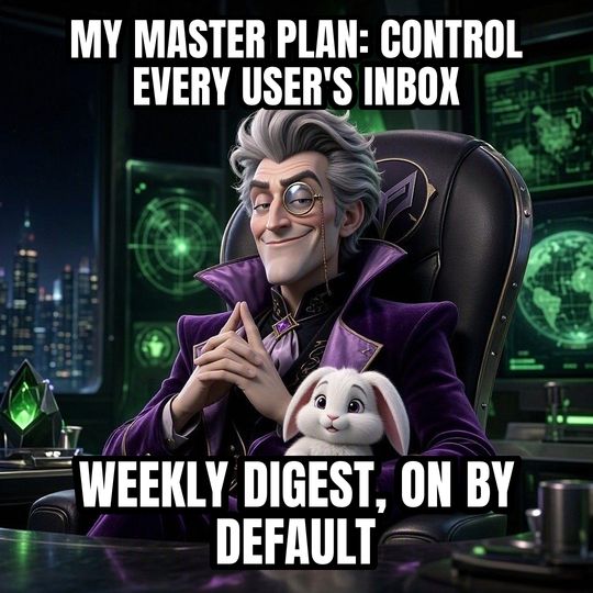 Evil Villain Plan meme: My master plan: control every user's inbox / Weekly digest, on by default