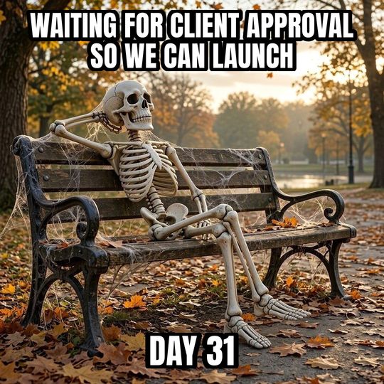 Waiting Skeleton meme: Waiting for client approval so we can launch / Day 31