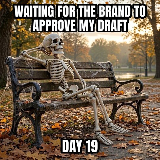 Waiting Skeleton meme: Waiting for the brand to approve my draft / Day 19