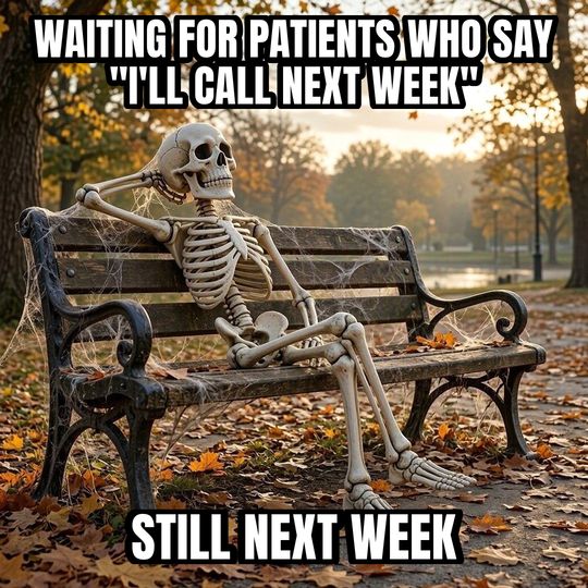 Waiting Skeleton meme: Waiting for patients who say "I'll call next week" / Still next week