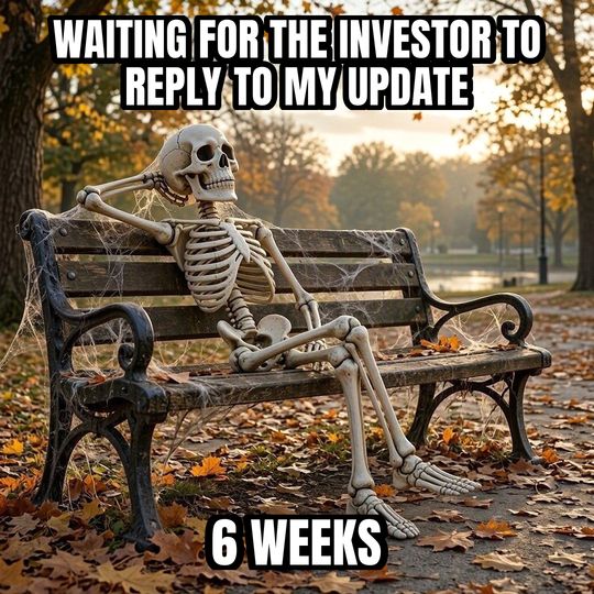 Waiting Skeleton meme: Waiting for the investor to reply to my update / 6 weeks