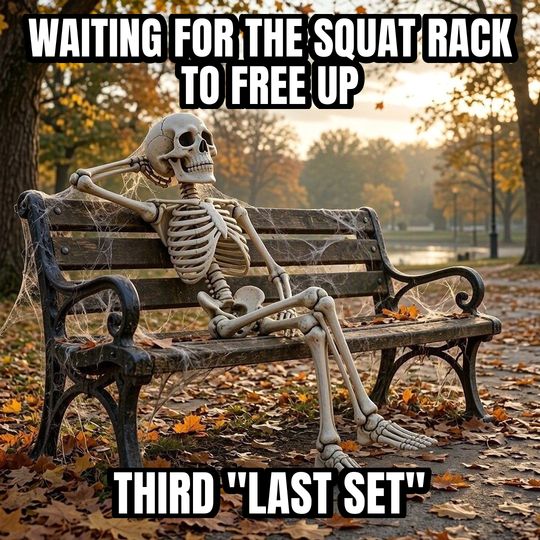 Waiting Skeleton meme: Waiting for the squat rack to free up / Third "last set"