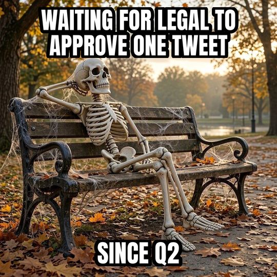 Waiting Skeleton meme: Waiting for legal to approve one tweet / Since Q2