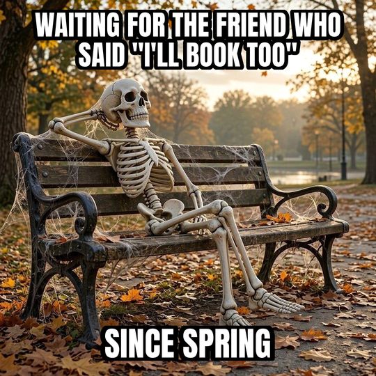 Waiting Skeleton meme: Waiting for the friend who said "I'll book too" / Since spring