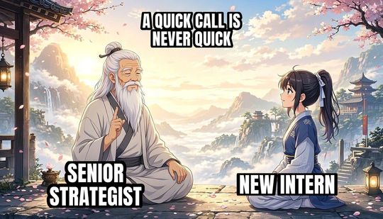 Wise Old Master meme: Senior strategist / New intern / A quick call is never quick