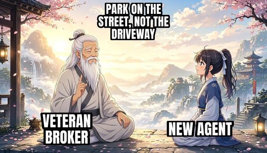 Wise Old Master meme: Veteran broker / New agent / Park on the street, not the driveway